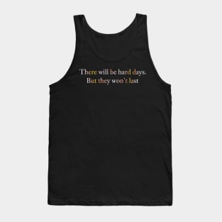 There will be hard days. But they won't last. Tank Top